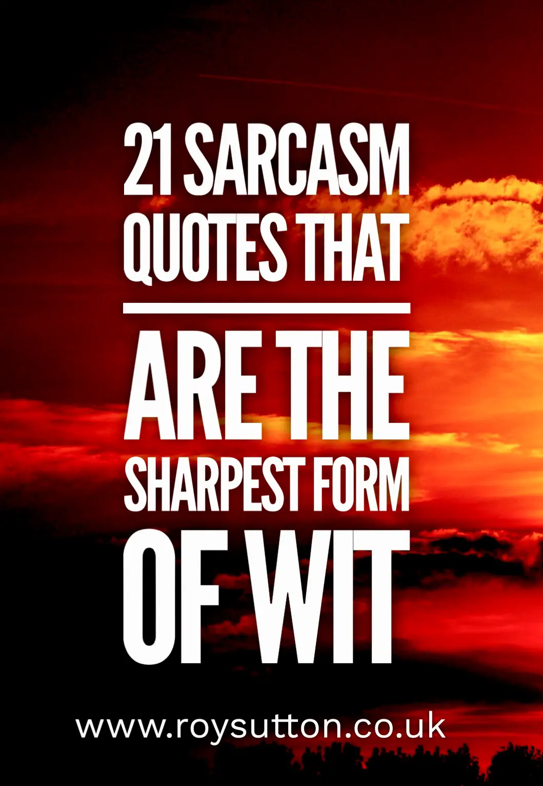 21 sarcasm quotes that are the sharpest form of wit - Roy Sutton
