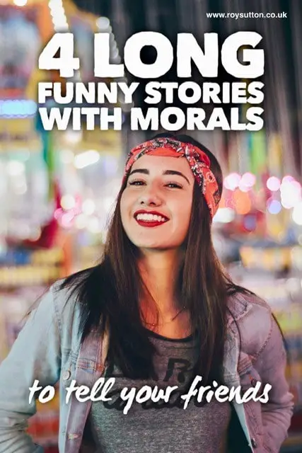 4 long funny stories with morals to tell your friends - Roy Sutton