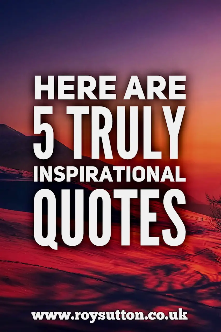 5 truly inspirational quotes that are thoughtful and deep - Roy Sutton