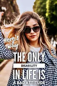 the only disability in life is a bad attitude