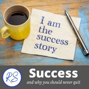 Success and why you should never quit