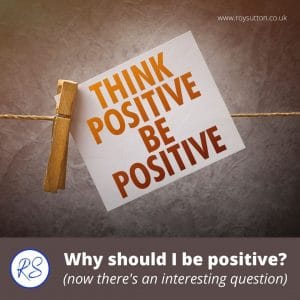 Why should I be positive