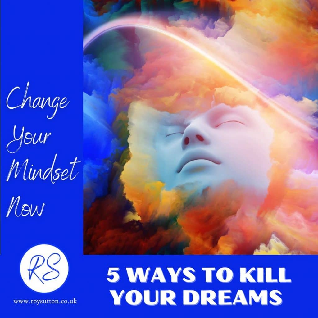 5 WAYS TO KILL YOUR DREAMS