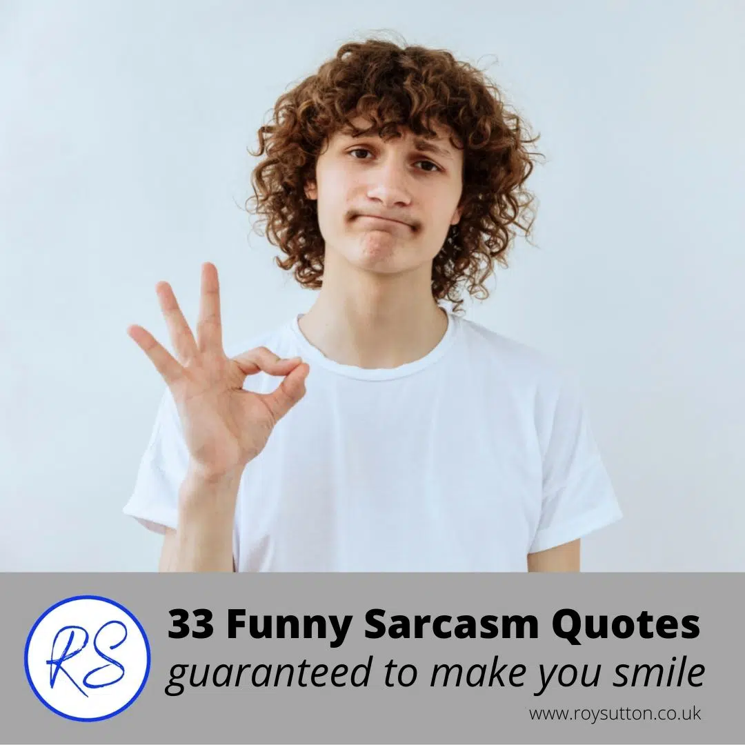 33 funny sarcasm quotes guaranteed to make you smile - Roy Sutton