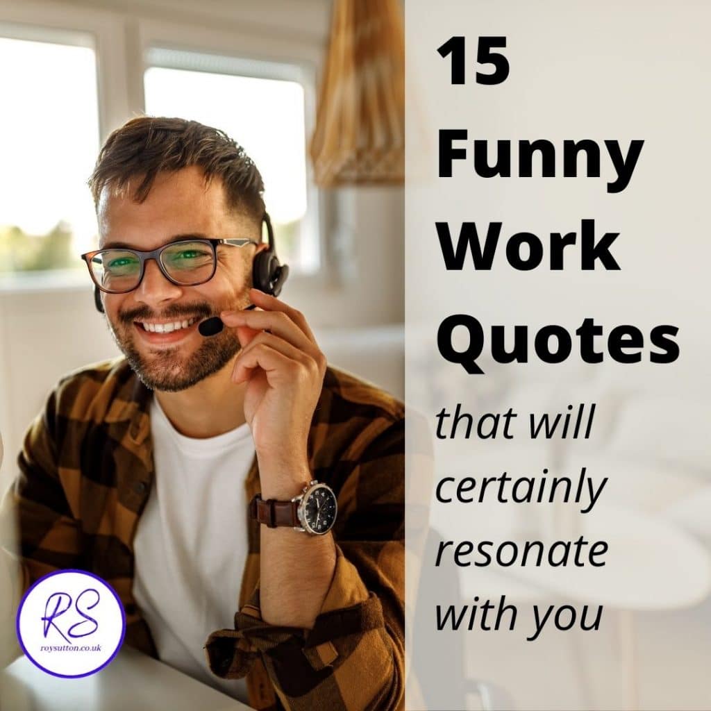 15 funny work quotes that will certainly resonate with you - Roy Sutton