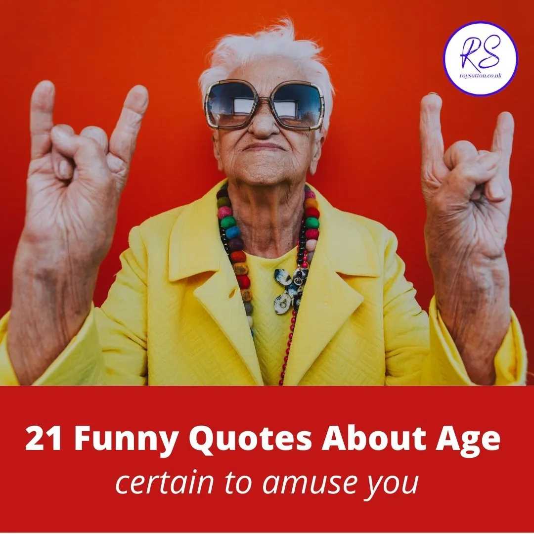 21 funny quotes about age certain to amuse you - Roy Sutton