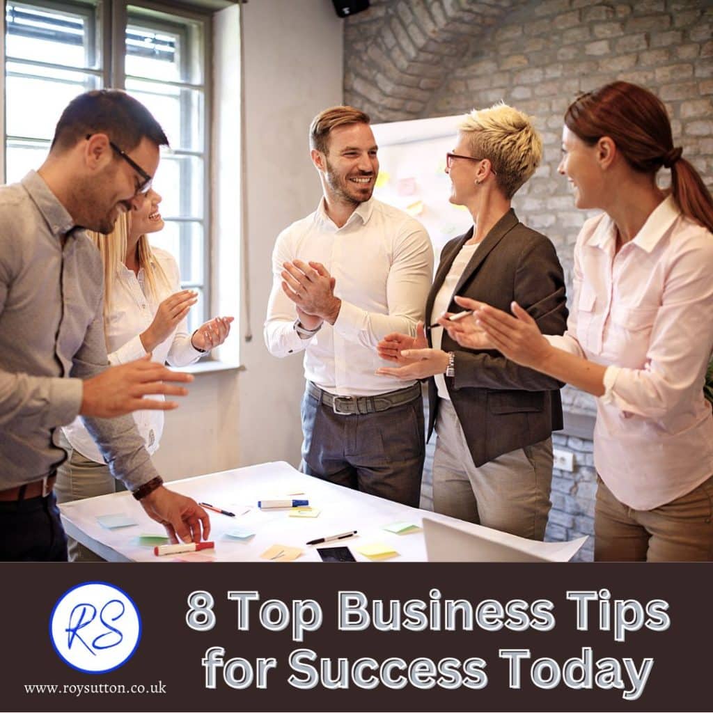Top Business Tips For Success 8 Top Business Tips for Success Today - Roy Sutton