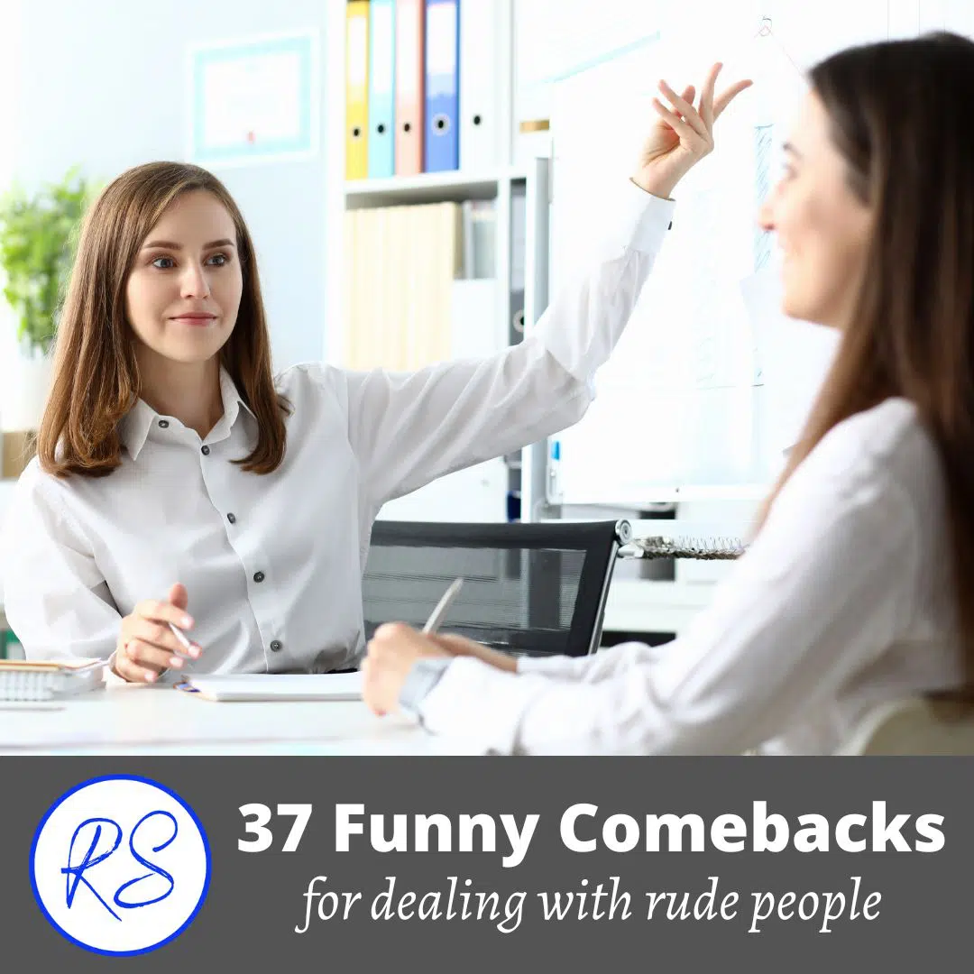 37 funny comebacks for dealing with rude people - Roy Sutton