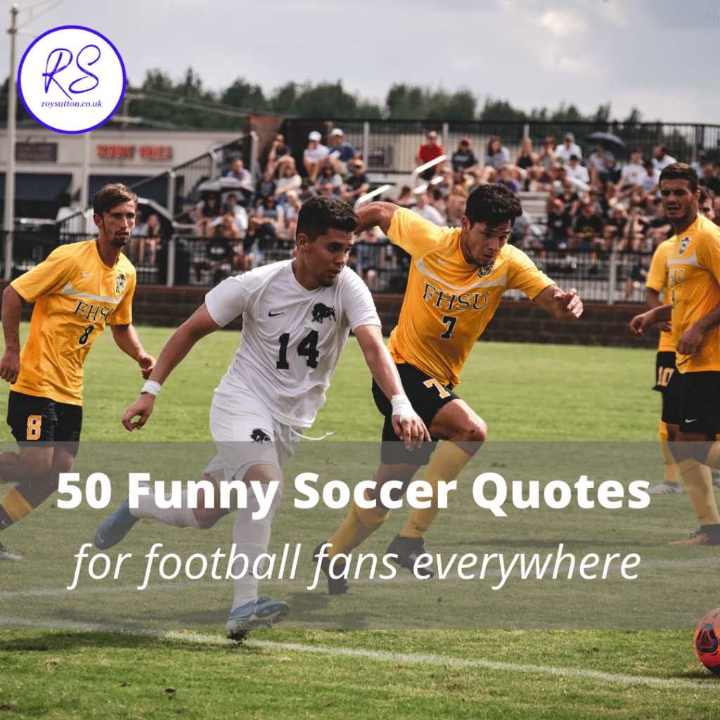 50 Funny Footballer Quotes For Soccer Fans Everywhere Roy Sutton