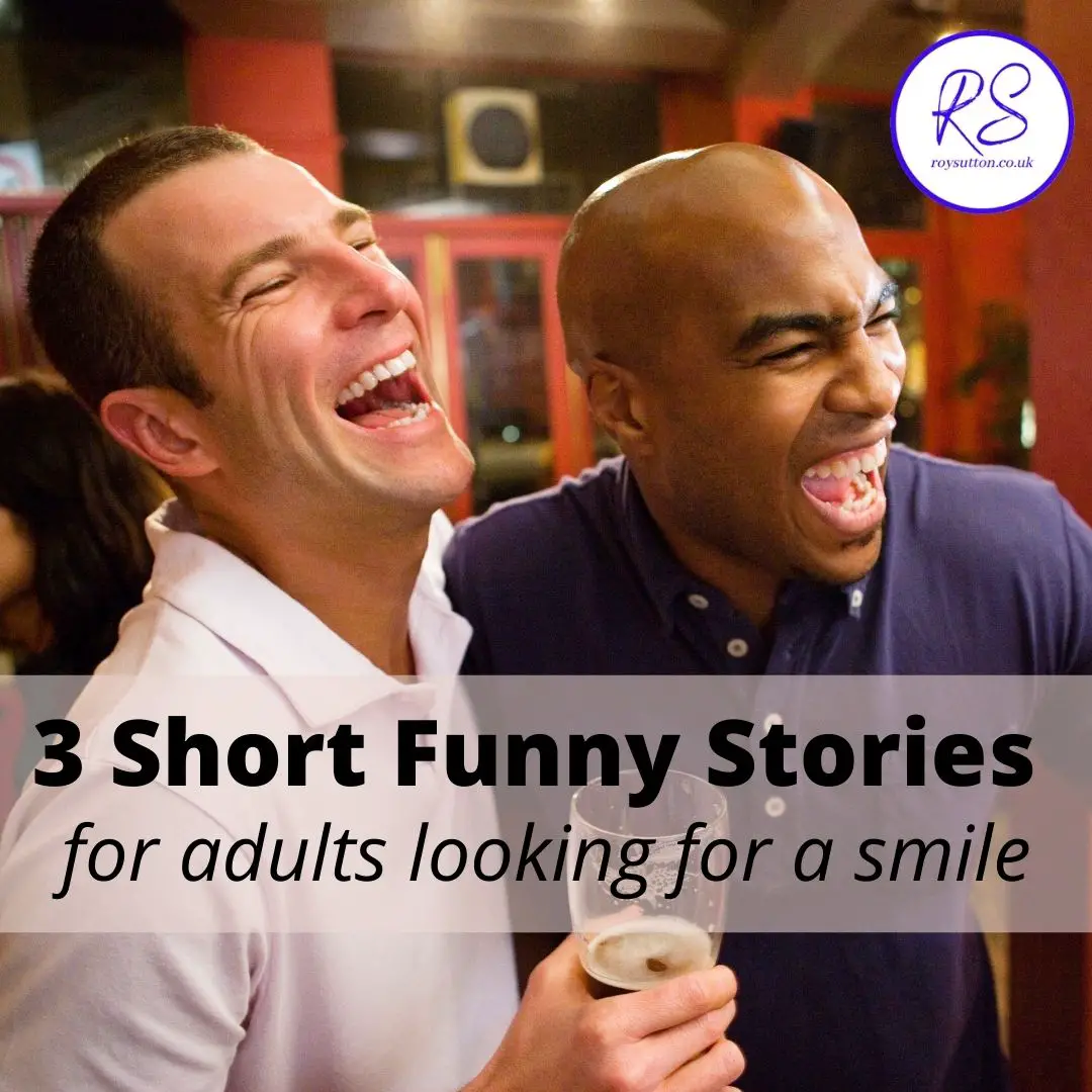 3 short funny stories for adults looking for a smile - Roy Sutton