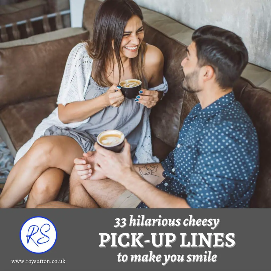 33 hilarious cheesy pick-up lines to make you smile - Roy Sutton