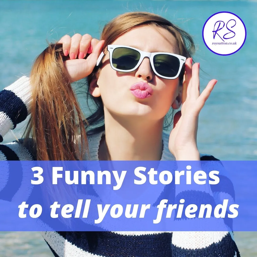 3 funny stories to tell your friends in the bar - Roy Sutton