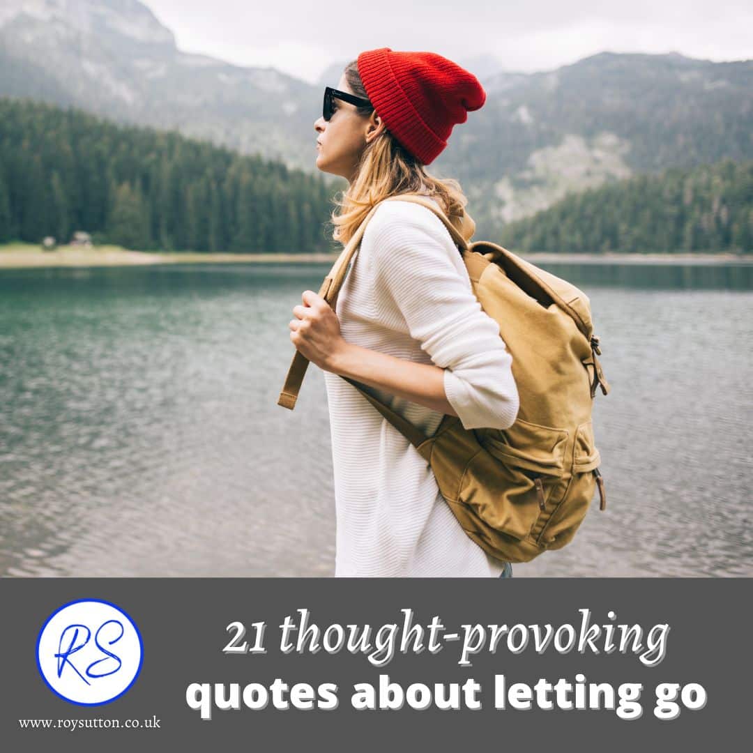 21 Thought Provoking Quotes About Letting Go Roy Sutton 