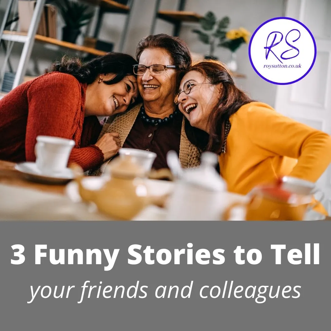 3 funny stories to tell your friends and colleagues - Roy Sutton