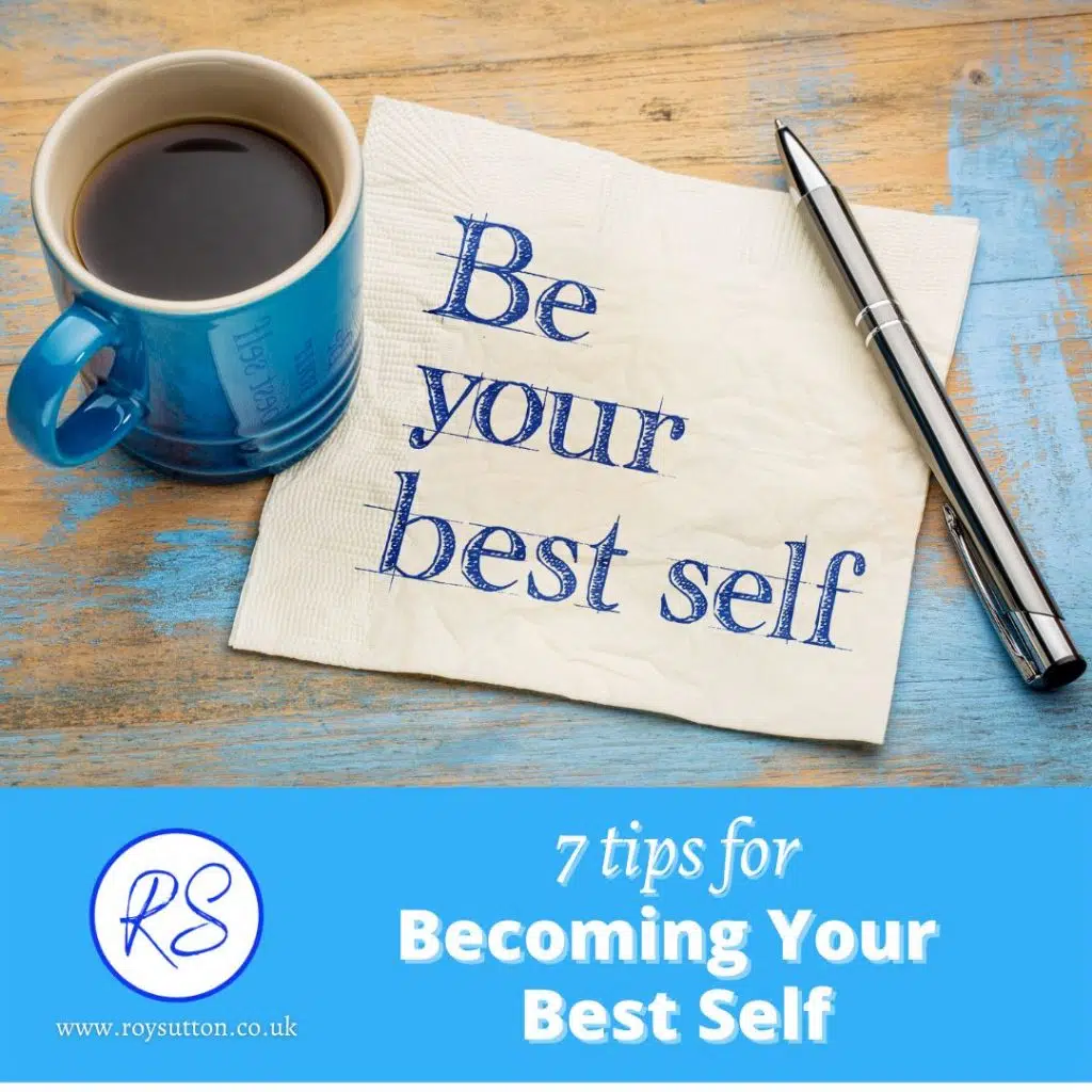 7 Tips For Becoming Your Best Self - Roy Sutton