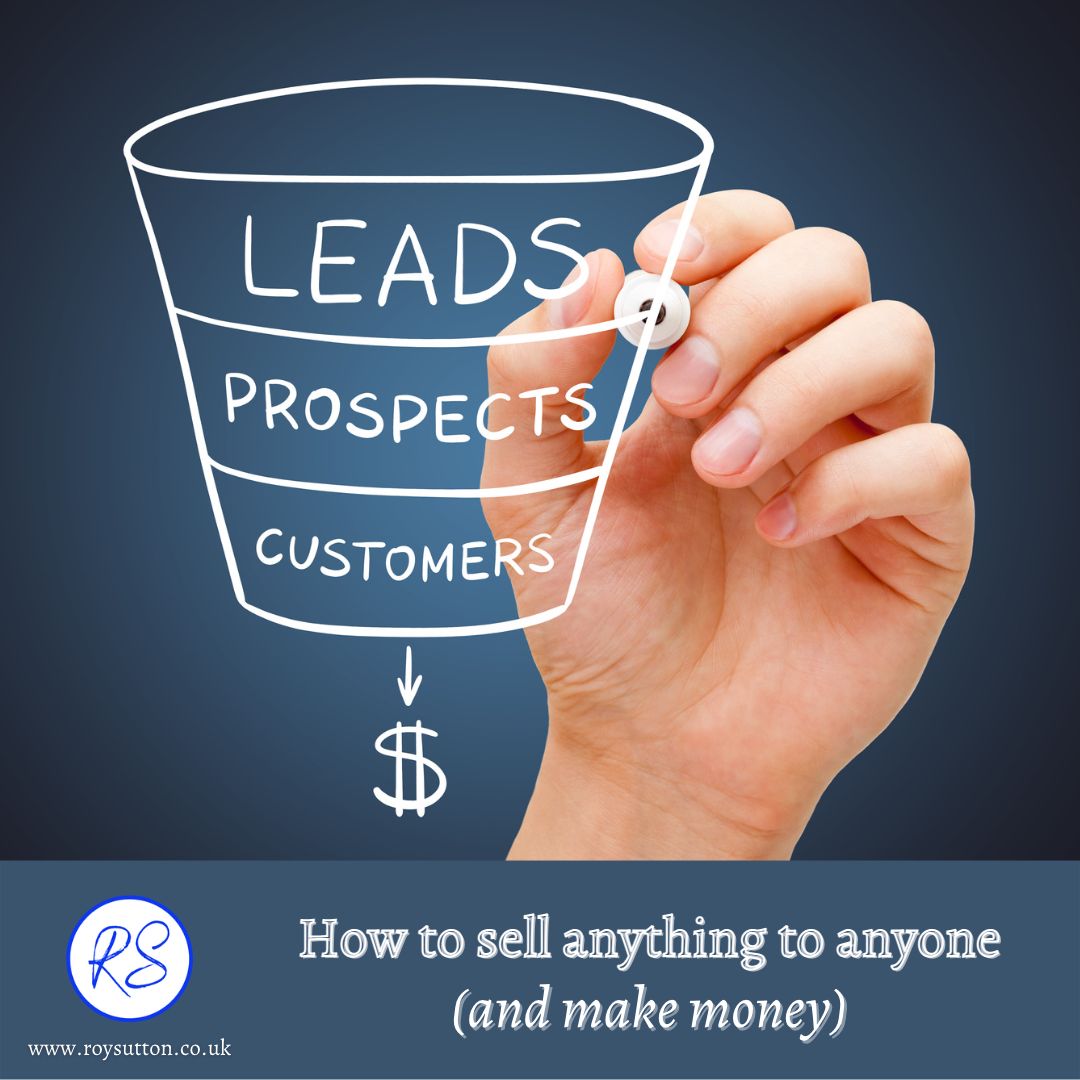 How to sell anything to anybody and make money - Roy Sutton
