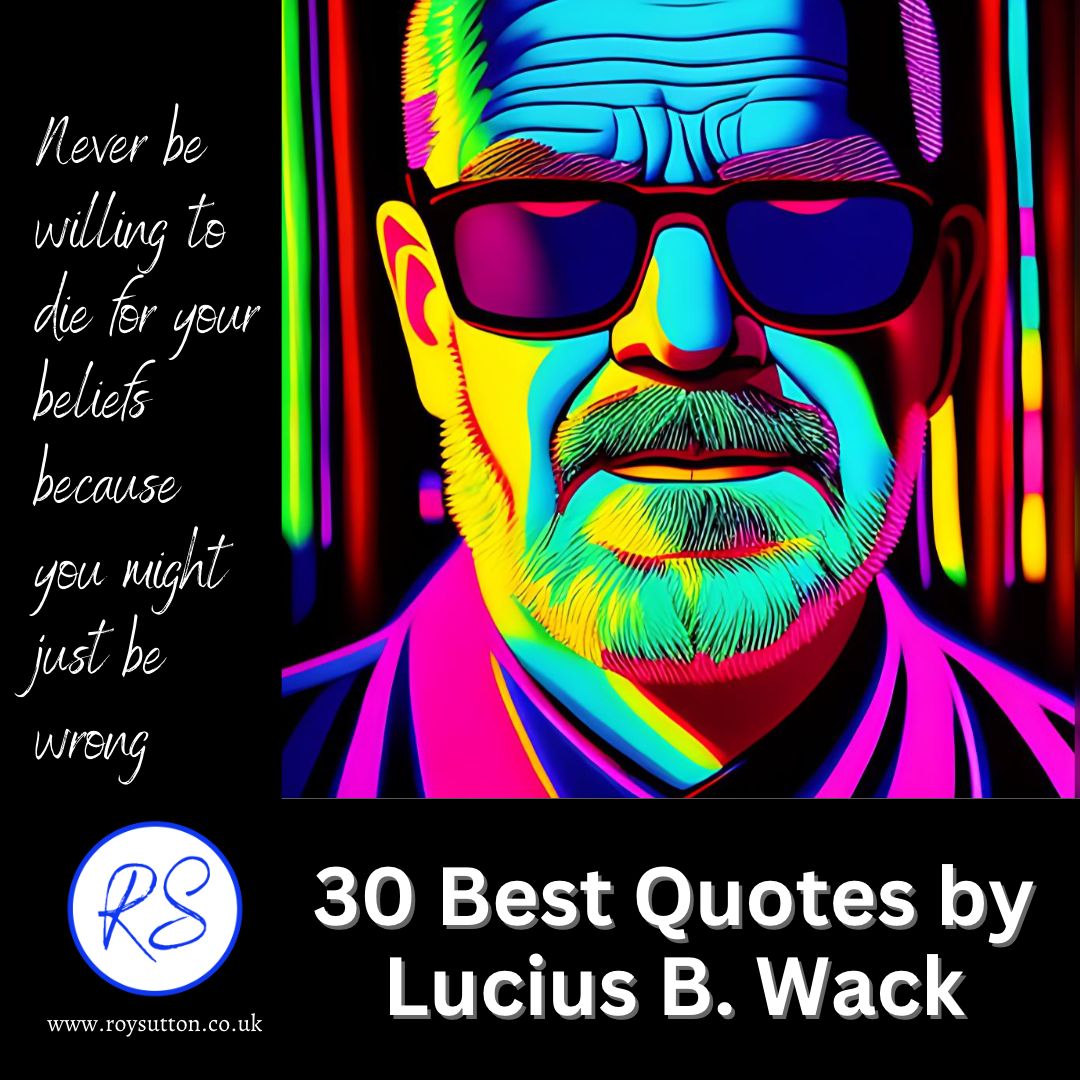 Lucius B. Wack 的 30 条最佳名言 - Roy Sutton