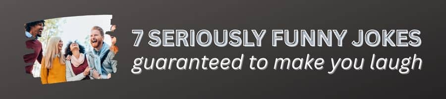 7 seriously funny jokes